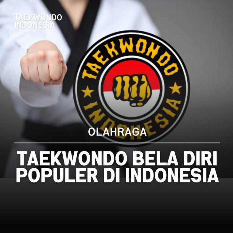 Taekwondo bela diri populer di Indonesia Taekwondo Indonesia Dojang G-Stars
